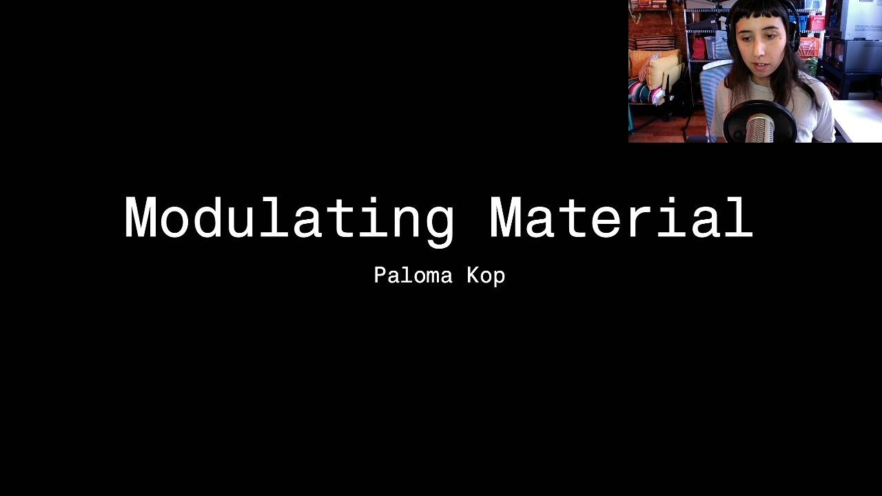 Modulating Material talk by Paloma Kop, this is the title card.